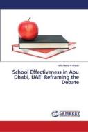 School Effectiveness in Abu Dhabi, UAE: Reframing the Debate di Nafla Mahdi Al Ahbabi edito da LAP Lambert Academic Publishing