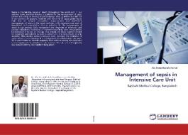 Management of sepsis in Intensive Care Unit di Abu Hena Mostafa Kamal edito da LAP LAMBERT Academic Publishing