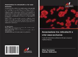 Associazione tra reticolociti e crisi vaso-occlusive di Diaw Ousmane, Guindo Aldiouma edito da Edizioni Sapienza