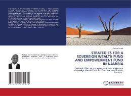 STRATEGIES FOR A SOVEREIGN WEALTH FUND AND EMPOWERMENT FUND IN NAMIBIA di Rodney Hoaeb edito da LAP LAMBERT Academic Publishing