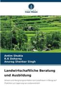 Landwirtschaftliche Beratung und Ausbildung di Antim Shukla, R. K Doharey, Anurag Shankar Singh edito da Verlag Unser Wissen