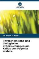 Phytochemische und biologische Untersuchungen am Kallus von Fagonia arabica di Eman A. Alam edito da Verlag Unser Wissen