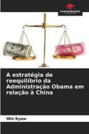 A estratégia de reequilíbrio da Administração Obama em relação à China di Win Kyaw edito da Our Knowledge Publishing