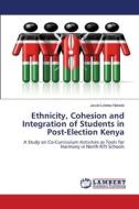 Ethnicity, Cohesion and Integration of Students in Post-Election Kenya di Jacob Lolelea Natade edito da LAP LAMBERT Academic Publishing