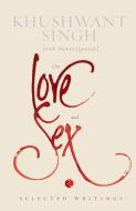 On Love and Sex: Selected Writings di Khushwant Singh edito da CLOCKROOT BOOKS