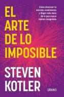 El Arte de Lo Imposible di Steven Kotler edito da URANO PUB INC