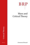Marx and Critical Theory di Emmanuel Renault edito da BRILL ACADEMIC PUB
