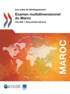 Les Voies de D veloppement Examen Multidimensionnel Du Maroc Volume 1. valuation Initiale di Oecd edito da Organization for Economic Co-operation and Development (OECD