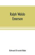 Ralph Waldo Emerson di Edward Everett Hale edito da Alpha Editions