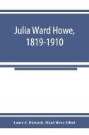 Julia Ward Howe, 1819-1910 di Laura E. Richards, Maud Howe Elliott edito da Alpha Editions