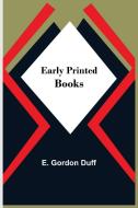 Early Printed Books di E. Gordon Duff edito da Alpha Editions