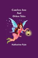 Careless Jane And Other Tales di Katharine Pyle edito da Alpha Editions