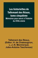 Les historiettes de Tallemant des Réaux, tome cinquième; Mémoires pour servir à l'histoire du XVIIe siècle di Tallemant Des Réaux edito da Alpha Editions