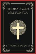 Finding God's Will for You di St Francis De Sales edito da Grapevine India