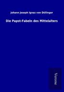 Die Papst-Fabeln des Mittelalters di Johann Joseph Ignaz von Döllinger edito da TP Verone Publishing