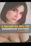 A MULHER DO MEU TIO EXPERIENCIAS EROTICAS (Portuguese Edition) di Alexis Clark edito da Independently Published