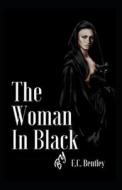 The Woman In Black Illustrated di Bentley E.C. Bentley edito da Independently Published