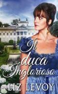 Il Duca Inglorioso di Liz Levoy edito da Independently Published