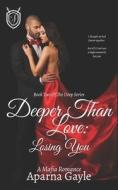 Deeper Than Love di Gayle Aparna Gayle edito da Independently Published