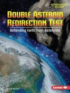 Double Asteroid Redirection Test: Defending Earth from Asteroids di Diane Bailey edito da LERNER PUBN