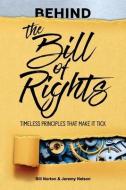 Behind The Bill Of Rights di Norton Bill Norton, Nelson Jeremy Nelson edito da National Center For Constitutional Studies