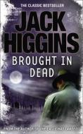 Brought in Dead di Jack Higgins edito da HarperCollins Publishers