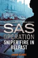 Sniper Fire in Belfast di Shaun Clarke edito da HarperCollins Publishers