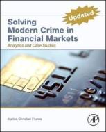 Solving Modern Crime in Financial Markets: Analytics and Case Studies di Marius-Cristian Frunza edito da ACADEMIC PR INC