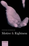 Motive and Rightness di Steven Sverdlik edito da OXFORD UNIV PR