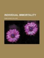 Individual Immortality di Emma Marie Caillard edito da General Books Llc