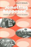 Something Happened - A Political and Cultural Overview of the Seventies di Edward D. Berkowitz edito da Columbia University Press