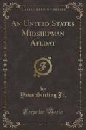 An United States Midshipman Afloat (classic Reprint) di Yates Stirling Jr edito da Forgotten Books