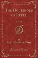 The Household Of Peter di Rosa Nouchette Carey edito da Forgotten Books