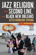 Jazz Religion, the Second Line, and Black New Orleans, New Edition di Richard Brent Turner edito da Indiana University Press