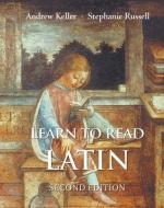 Learn to Read Latin, Second Edition di Andrew Keller, Stephanie Russell edito da Yale University Press