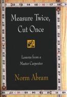 Measure Twice, Cut Once: Lessons From A di UNKNOWN edito da Little Brown and Company