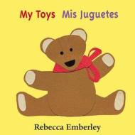 Mis Juguetes = My Toys di Rebecca Emberley edito da LB Kids
