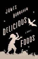 Delicious Foods di James Hannaham edito da Little Brown and Company