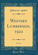 Western Lumberman, 1922, Vol. 19 (Classic Reprint) di Unknown Author edito da Forgotten Books