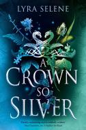 A Crown So Silver di Lyra Selene edito da Little, Brown Book Group