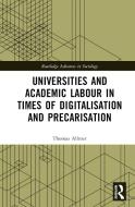 Universities And Academic Labour In Times Of Digitalisation And Precarisation di Thomas Allmer edito da Taylor & Francis Ltd