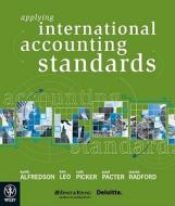 Applying International Accounting Standards di Keith Alfredson, Ken J. Leo, Ruth Picker, Paul Pacter, Jennie Radford edito da John Wiley And Sons Ltd