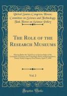 The Role of the Research Museums, Vol. 2: Hearing Before the Task Force on Science Policy of the Committee on Science and Technology, House of Represe di United States Policy edito da Forgotten Books
