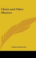 Christ And Other Masters di CHARLES HARDWICK edito da Kessinger Publishing