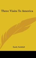 Three Visits To America di Emily Faithfull edito da Kessinger Publishing Co
