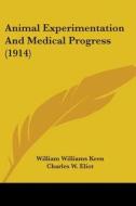Animal Experimentation and Medical Progress (1914) di William Williams Keen edito da Kessinger Publishing