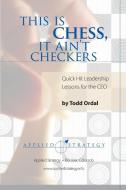 This Is Chess, It Ain't Checkers di Todd Ordal edito da Lulu.com