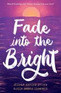 Fade Into the Bright di Jessica Koosed Etting, Alyssa Embree Schwartz edito da EMBER