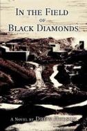 In the Field of Black Diamonds di Drew Hudson edito da iUniverse