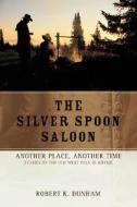 The Silver Spoon Saloon di Robert K. Dunham edito da iUniverse